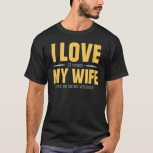 I Love My Wife Whiskey  Bourbon Single Malt Whiske T-Shirt