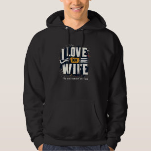 I Love My Wife Yes She Bought Me This Fun Husband  Hoodie