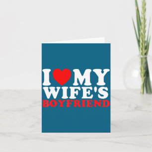 I Love My Wife's Boyfriend Funny Quote  Card