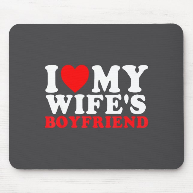 I Love My Wife's Boyfriend Funny Quote  Mouse Mat (Front)