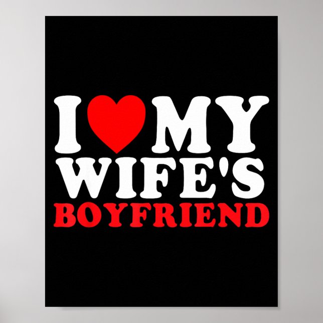 I Love My Wife's Boyfriend Funny Quote  Poster (Front)