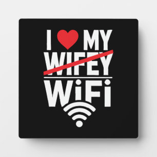 I Love My WiFi (Not Wifey) - Funny Plaque