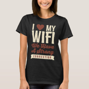 I Love My Wifi We Have A Strong Connection T-Shirt