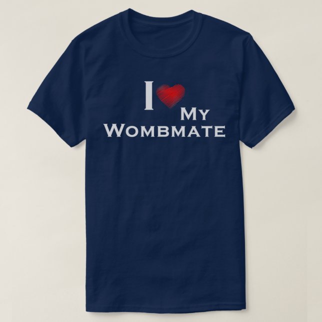 I Love My Wombmate Funny Twins Gifts  T-Shirt (Design Front)