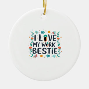 I Love My Work Bestie Classic Ceramic Tree Decoration