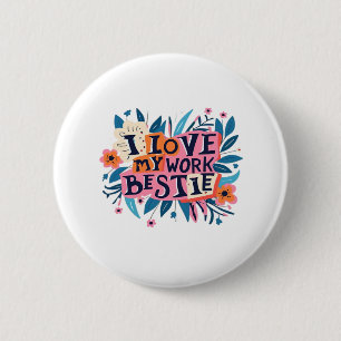 I Love My Work Bestie Work Bestie Gift Classic 6 Cm Round Badge