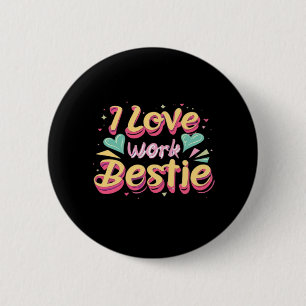 I Love My Work Bestie Work Bestie Gift Classic 6 Cm Round Badge