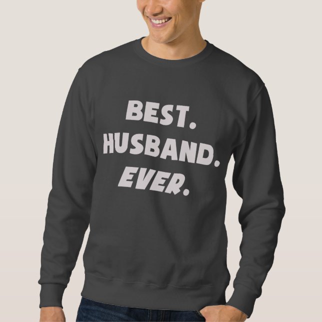I Love My Worlds Best Husband Ever Sweatshirt (Front)