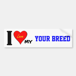 I LOVE MY (YOUR BREED) BUMPER STICKER