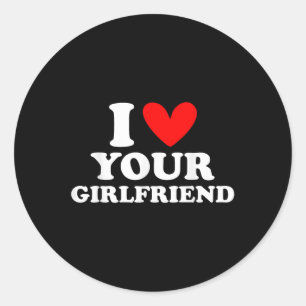 I Love My Your Girlfriend I Heart My Your Girlfrie Classic Round Sticker