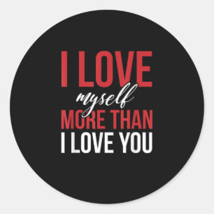 I Love Myself More Than You Cute Self Love Style  Classic Round Sticker
