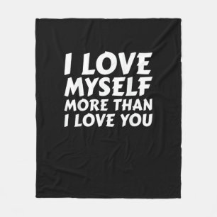 I Love Myself More Than You Funny Self Love Style  Fleece Blanket
