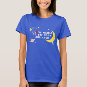 I Love Myself to the Moon and Back Positive Affirm T-Shirt