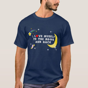 I Love Myself to the Moon and Back Positive Affirm T-Shirt