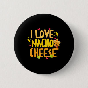 I Love Nacho Cheese Mexican Funny Cinco De Mayo Ch 6 Cm Round Badge