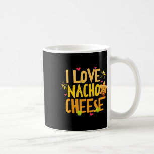 I Love Nacho Cheese Mexican Funny Cinco De Mayo Ch Coffee Mug