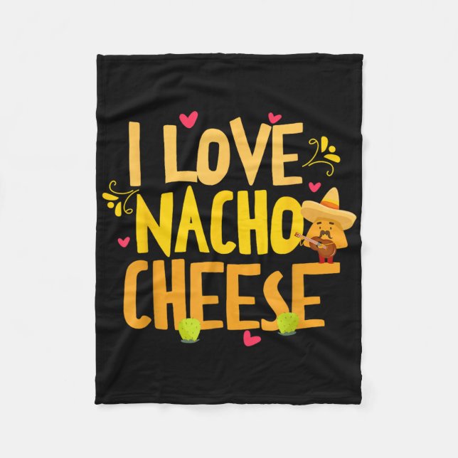 I Love Nacho Cheese Mexican Funny Cinco De Mayo Ch Fleece Blanket (Front)