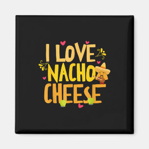 I Love Nacho Cheese Mexican Funny Cinco De Mayo Ch Magnet