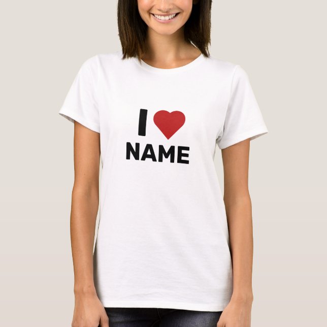 I Love Name T-Shirt (Front)