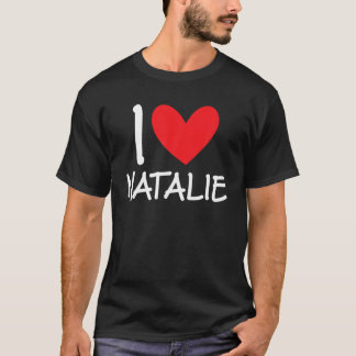 I Love Natalie Name Personalised Girl Woman BFF Fr T-Shirt
