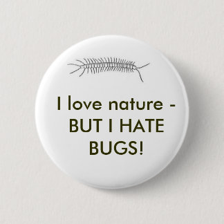 I love nature - BUT I HATE BUGS! 6 Cm Round Badge