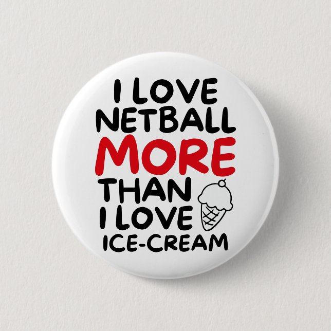I love netball more than I love ice-cream 6 Cm Round Badge (Front)