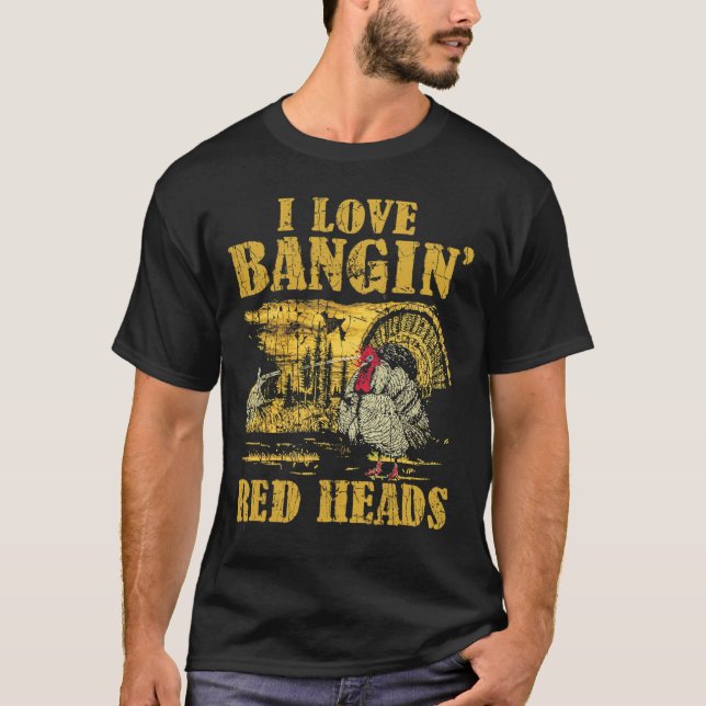 I Love Ngin' Red Heads Funny Turkey Hunting 2  T-Shirt (Front)