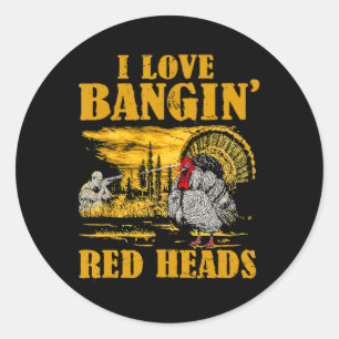 I Love Ngin' Red Heads Funny Turkey Hunting Classic Round Sticker