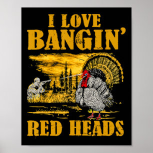 I Love Ngin' Red Heads Funny Turkey Hunting  Poster