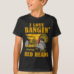 I Love Ngin' Red Heads Funny Turkey Hunting  T-Shirt