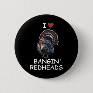 I Love Ngin' Red Heads Turkey Hunting Funny  6 Cm Round Badge
