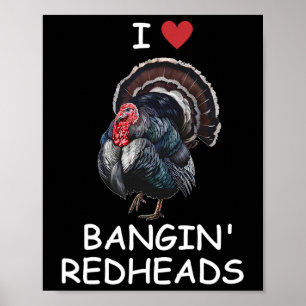I Love Ngin' Red Heads Turkey Hunting Funny  Poster