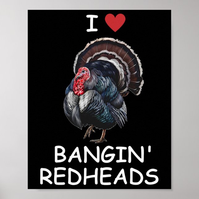 I Love Ngin' Red Heads Turkey Hunting Funny  Poster (Front)
