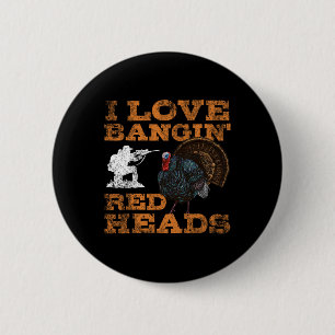 I Love Ngin' Red Heads Turkey Hunting Lovers  6 Cm Round Badge