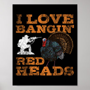 I Love Ngin' Red Heads Turkey Hunting Lovers Poster