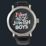 I Love Nice Jewish Boys Jews Hebrews Hanukkah Watch<br><div class="desc">I Love Nice Jewish Boys Jews Hebrews Israelites Hanukkah</div>