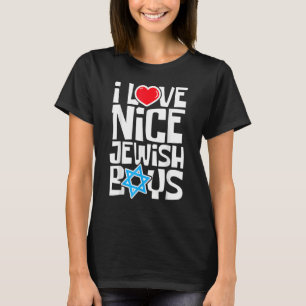 I Love Nice Jewish Boys Jews Hebrews Israelites Ha T-Shirt