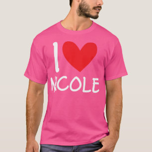 I Love Nicole Name Personalised Girl Woman BFF Fri T-Shirt