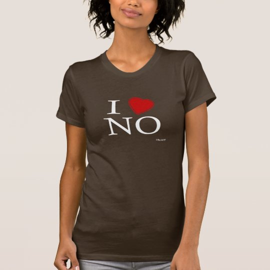 I Love NO T-Shirt