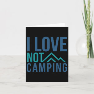I Love Not Camping - Hate Camping Mountain Card