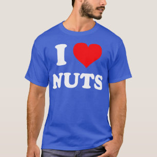 I Love Nuts I Heart Nuts T-Shirt