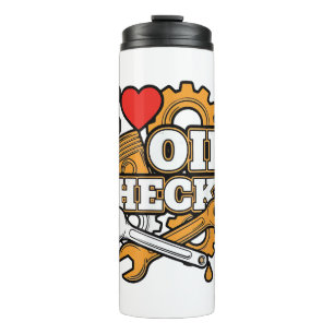 I Love Oil Checks Funny Auto Mechanic Car Men Wome Thermal Tumbler