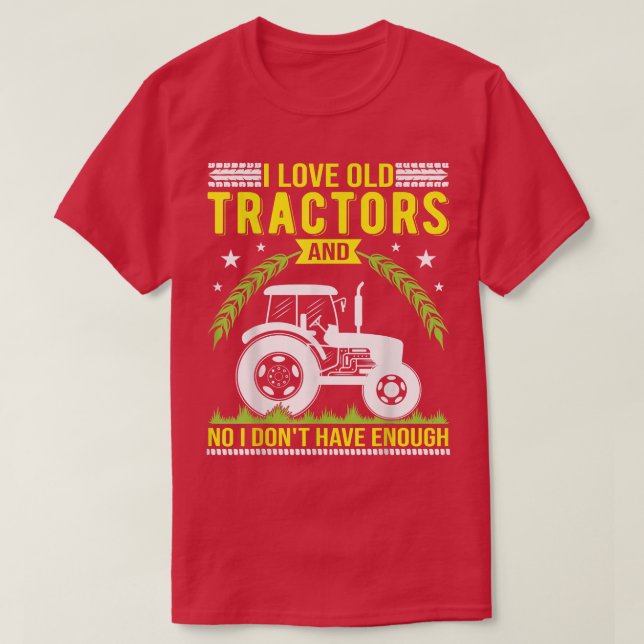 I love old Tractors Design for Farmer and Tractor  T-Shirt (Design Front)