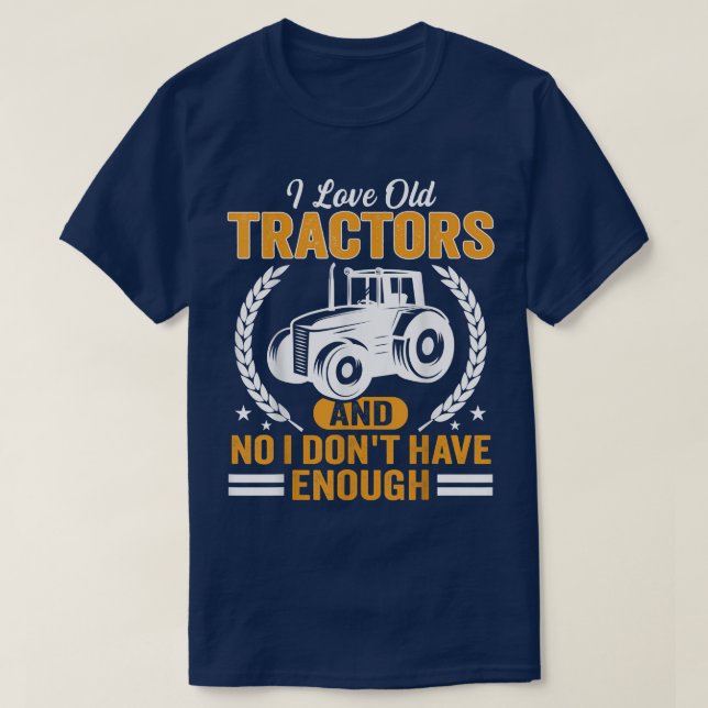 I love old Tractors funny Farmer and Tractor Colle T-Shirt (Design Front)