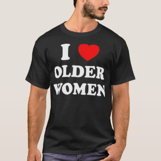 I Love Older Women Heart Hot Moms  T-Shirt