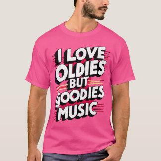 I Love Oldies But Goodies Music Rb Hip Hop Rap Old T-Shirt