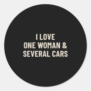 I Love One Woman And Several Funny Car Enthusiast Classic Round Sticker