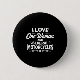 I love one woman and several motorcycles - 6 cm round badge
