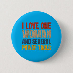 I Love One Woman And Several Power Tools Funny 6 Cm Round Badge