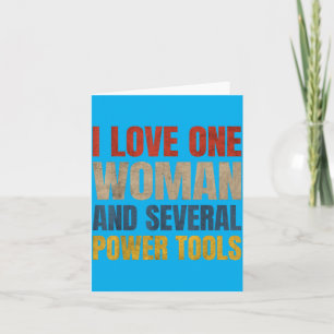 I Love One Woman And Several Power Tools Funny Card